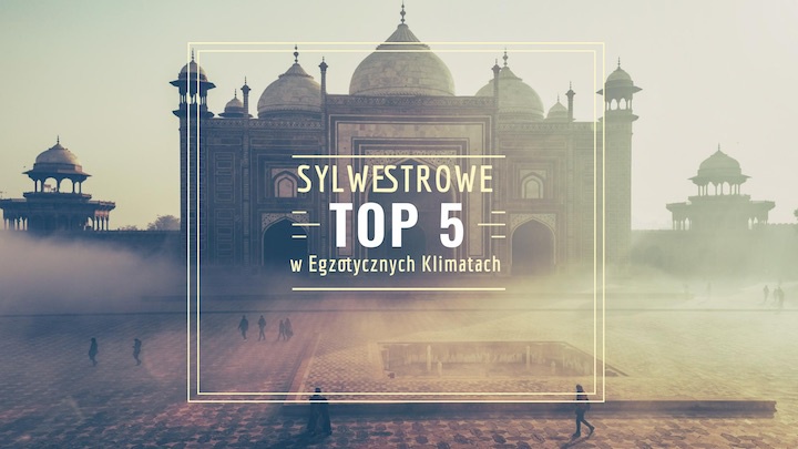 Sylwestrowe TOP 5 w Egzotycznych Klimatach 2018/2019
